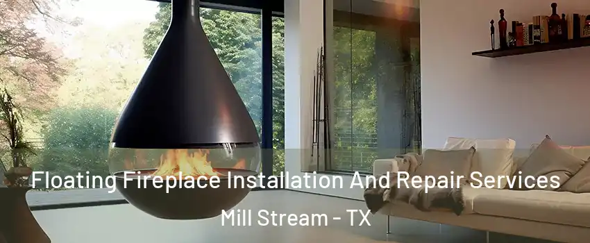 Floating Fireplace Installation And Repair Services Mill Stream - TX