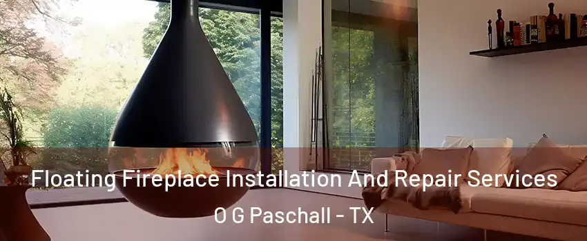 Floating Fireplace Installation And Repair Services O G Paschall - TX