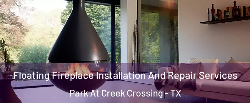 Floating Fireplace Installation And Repair Services Park At Creek Crossing - TX