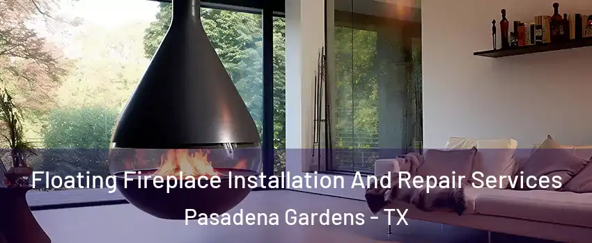 Floating Fireplace Installation And Repair Services Pasadena Gardens - TX