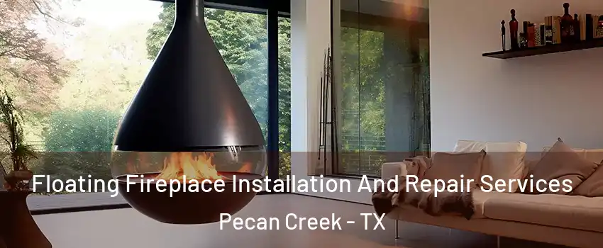 Floating Fireplace Installation And Repair Services Pecan Creek - TX