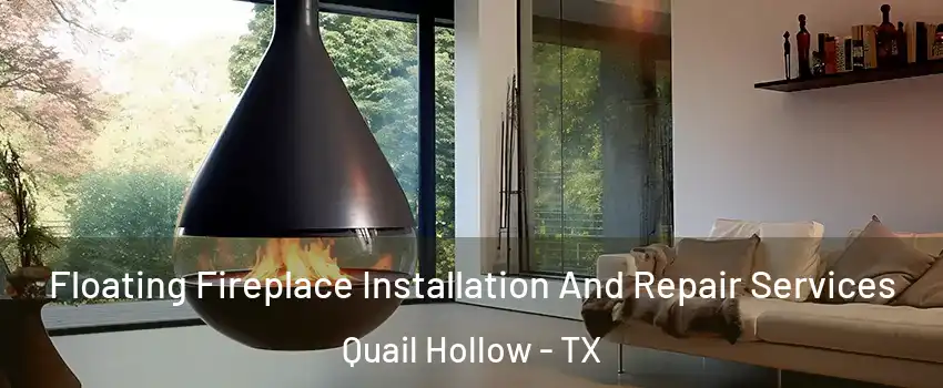 Floating Fireplace Installation And Repair Services Quail Hollow - TX