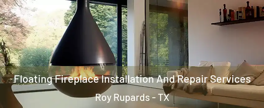 Floating Fireplace Installation And Repair Services Roy Rupards - TX