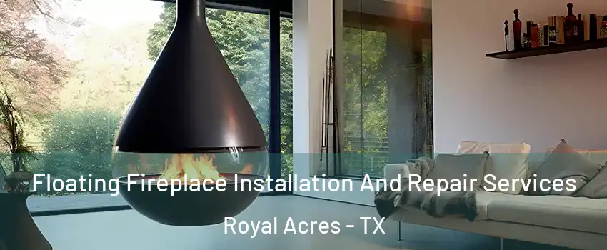 Floating Fireplace Installation And Repair Services Royal Acres - TX