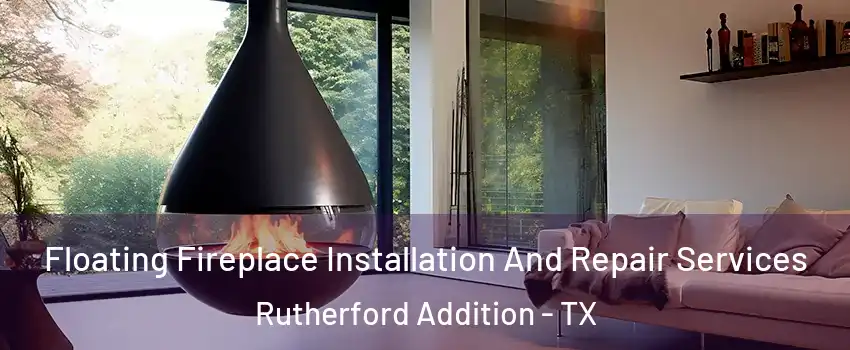 Floating Fireplace Installation And Repair Services Rutherford Addition - TX