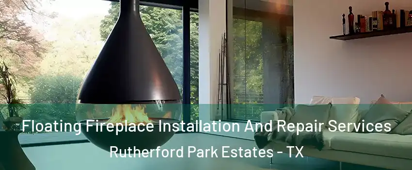 Floating Fireplace Installation And Repair Services Rutherford Park Estates - TX