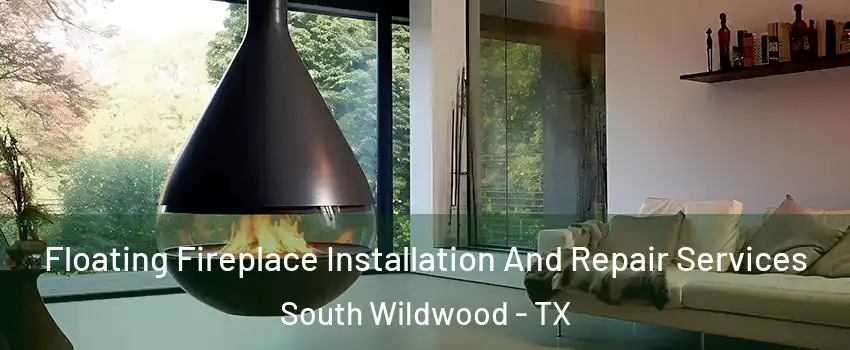Floating Fireplace Installation And Repair Services South Wildwood - TX