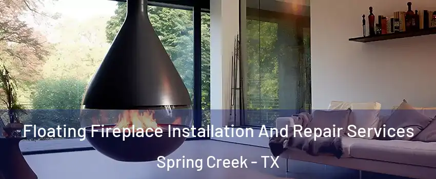 Floating Fireplace Installation And Repair Services Spring Creek - TX