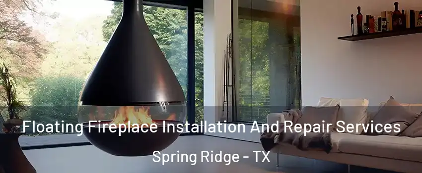 Floating Fireplace Installation And Repair Services Spring Ridge - TX