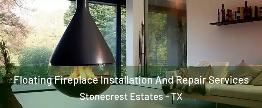 Floating Fireplace Installation And Repair Services Stonecrest Estates - TX