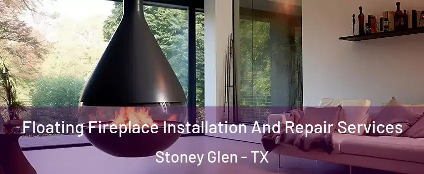 Floating Fireplace Installation And Repair Services Stoney Glen - TX