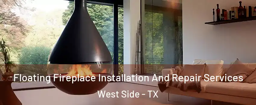Floating Fireplace Installation And Repair Services West Side - TX