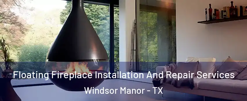 Floating Fireplace Installation And Repair Services Windsor Manor - TX