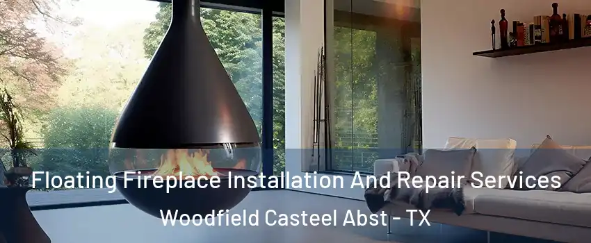Floating Fireplace Installation And Repair Services Woodfield Casteel Abst - TX