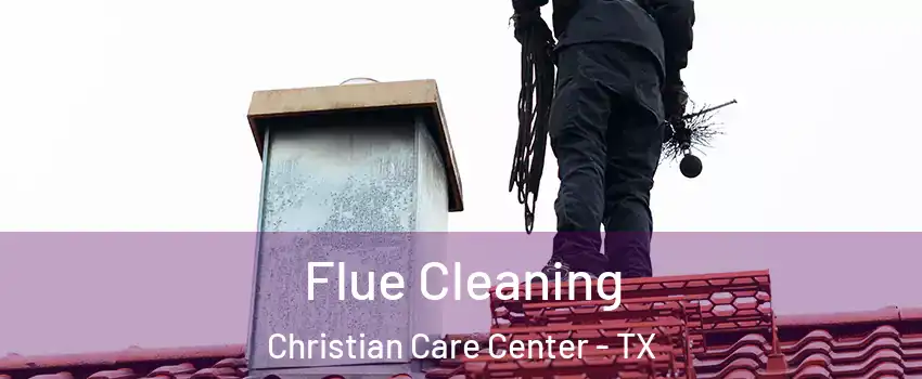 Flue Cleaning Christian Care Center - TX
