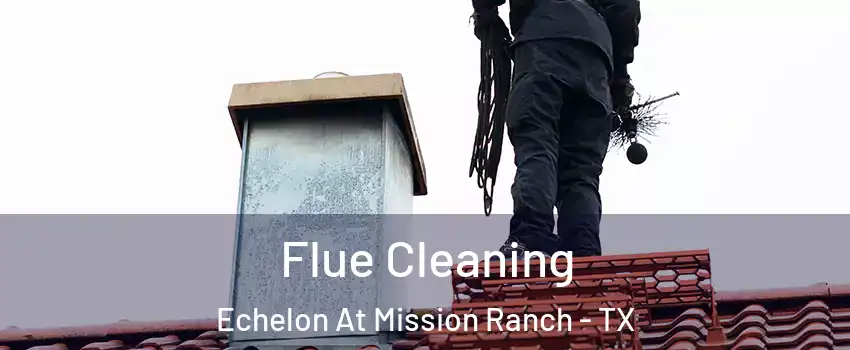 Flue Cleaning Echelon At Mission Ranch - TX