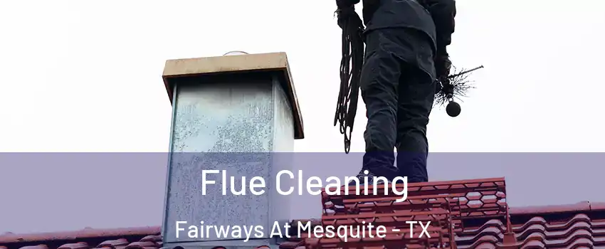 Flue Cleaning Fairways At Mesquite - TX