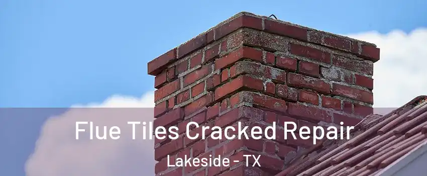Flue Tiles Cracked Repair Lakeside - TX