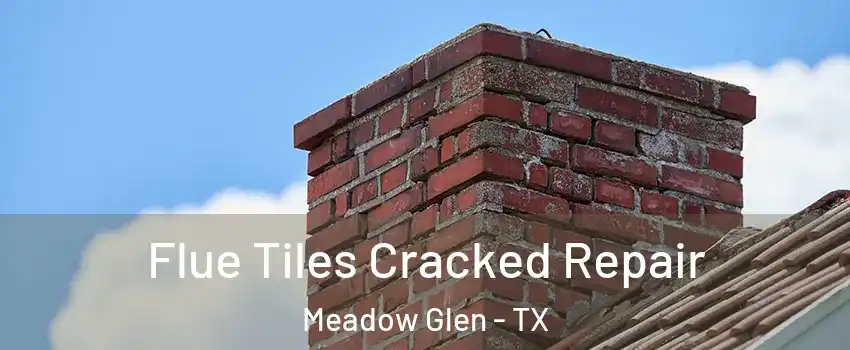 Flue Tiles Cracked Repair Meadow Glen - TX