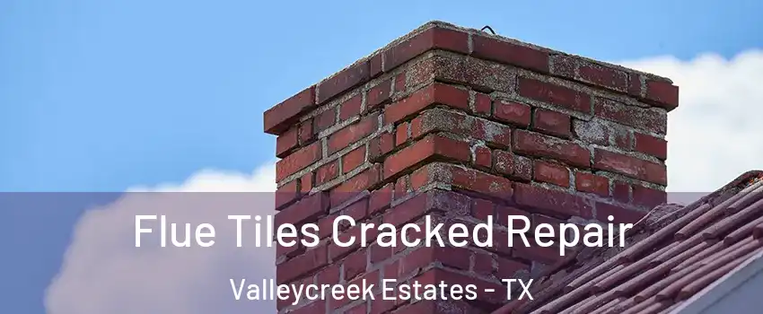Flue Tiles Cracked Repair Valleycreek Estates - TX