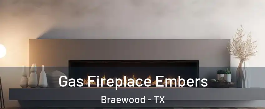 Gas Fireplace Embers Braewood - TX