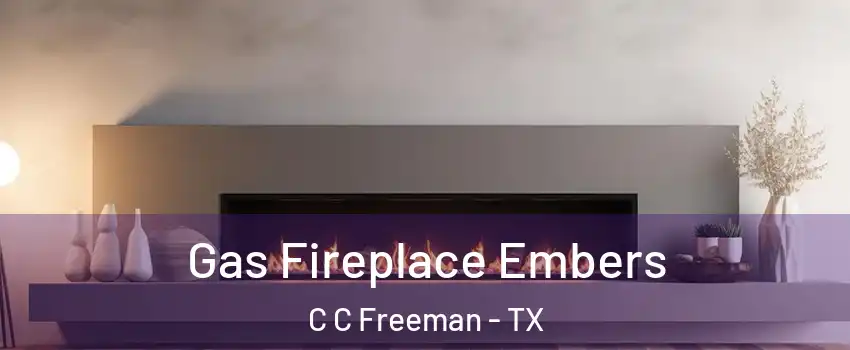 Gas Fireplace Embers C C Freeman - TX