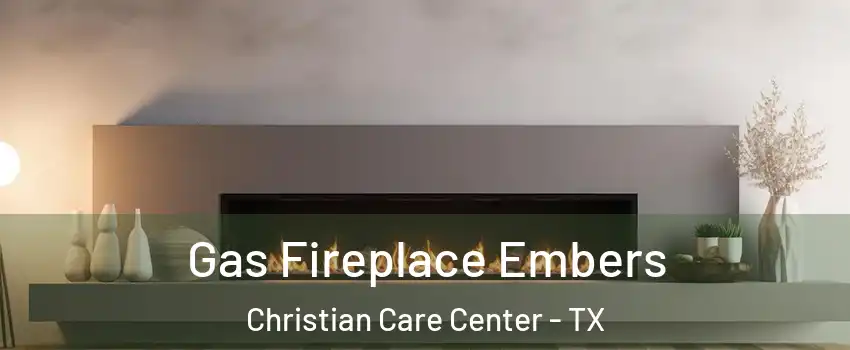 Gas Fireplace Embers Christian Care Center - TX