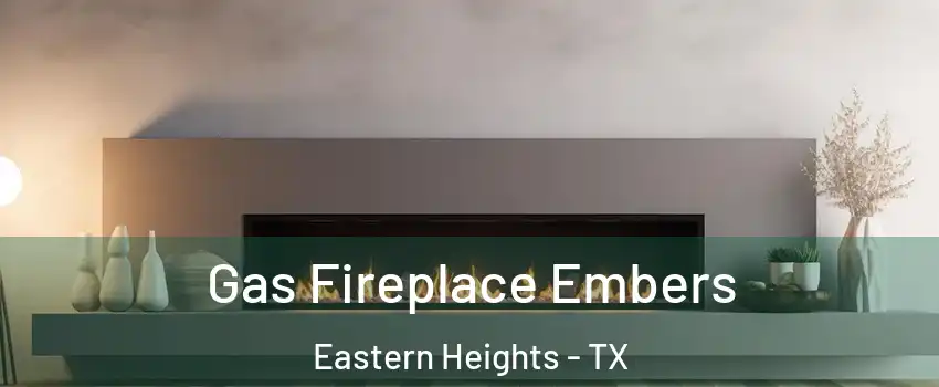 Gas Fireplace Embers Eastern Heights - TX