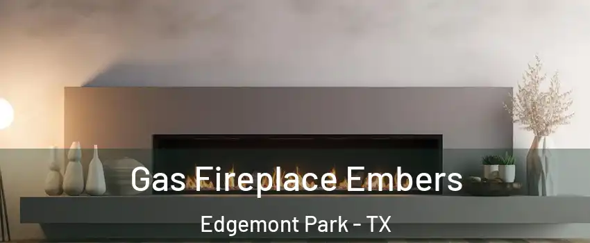 Gas Fireplace Embers Edgemont Park - TX