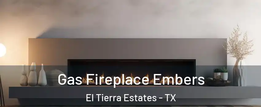 Gas Fireplace Embers El Tierra Estates - TX