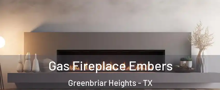Gas Fireplace Embers Greenbriar Heights - TX