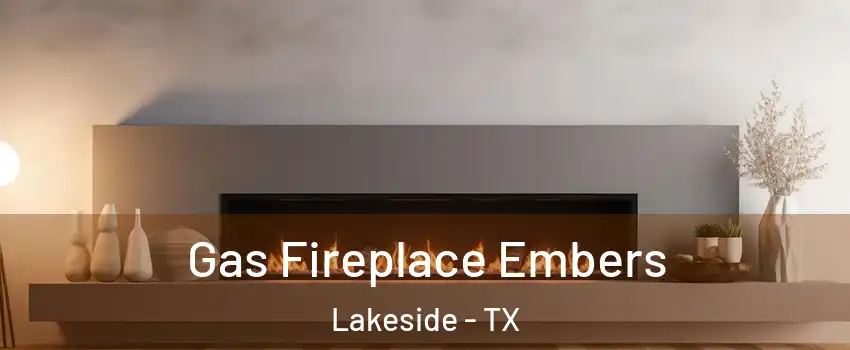 Gas Fireplace Embers Lakeside - TX