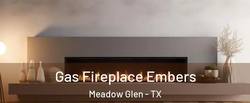 Gas Fireplace Embers Meadow Glen - TX