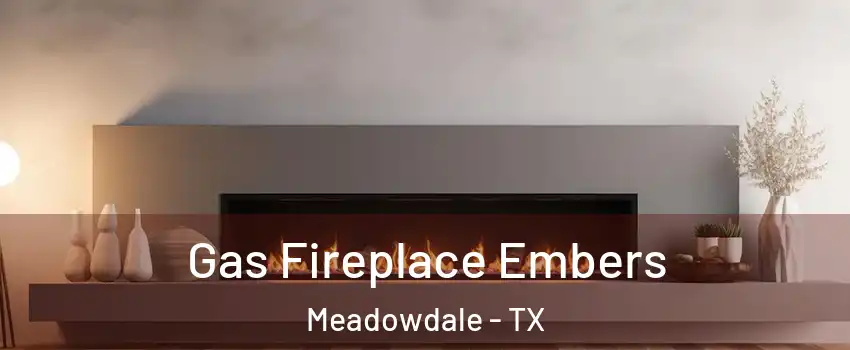 Gas Fireplace Embers Meadowdale - TX