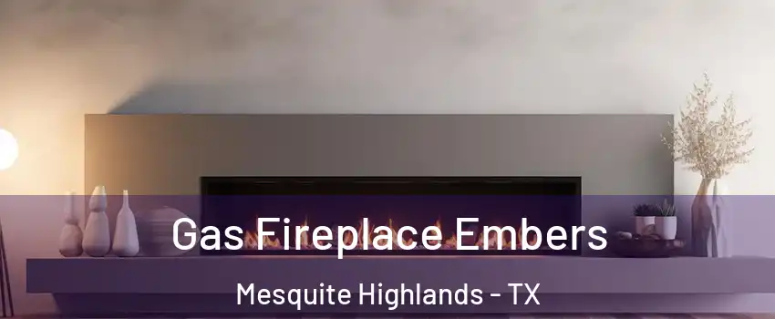 Gas Fireplace Embers Mesquite Highlands - TX