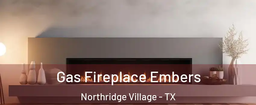 Gas Fireplace Embers Northridge Village - TX