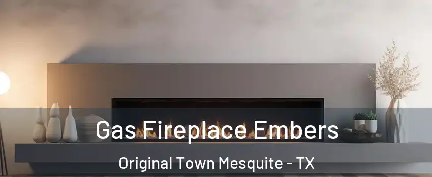 Gas Fireplace Embers Original Town Mesquite - TX