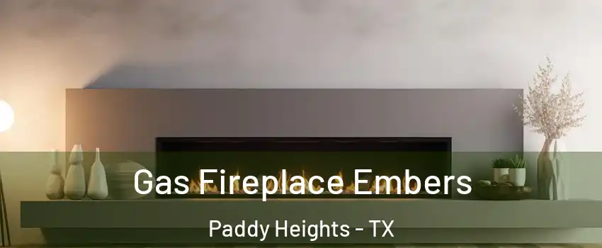 Gas Fireplace Embers Paddy Heights - TX