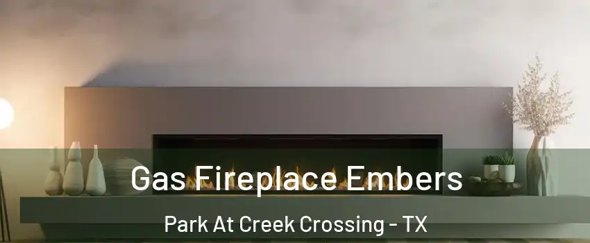 Gas Fireplace Embers Park At Creek Crossing - TX