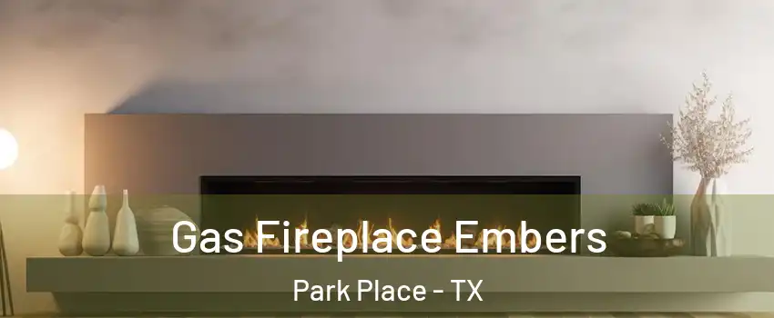 Gas Fireplace Embers Park Place - TX