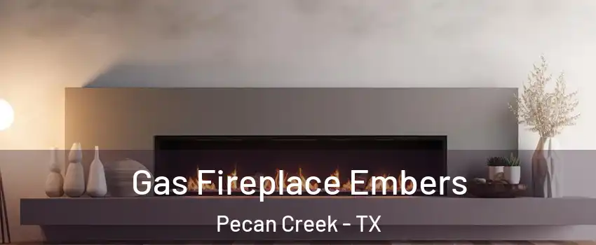 Gas Fireplace Embers Pecan Creek - TX