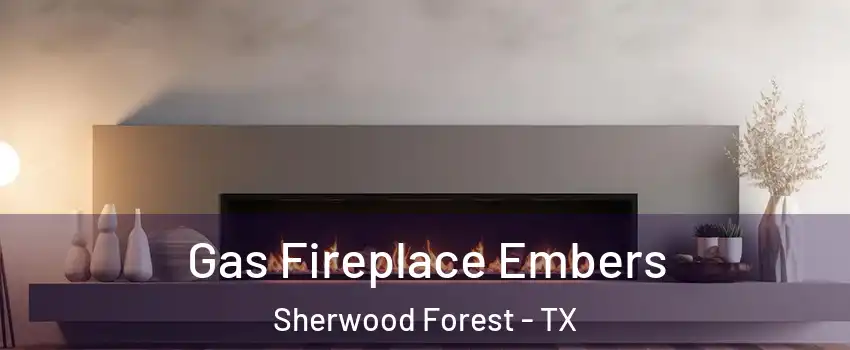 Gas Fireplace Embers Sherwood Forest - TX