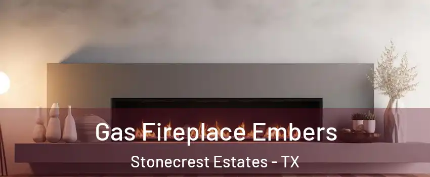 Gas Fireplace Embers Stonecrest Estates - TX