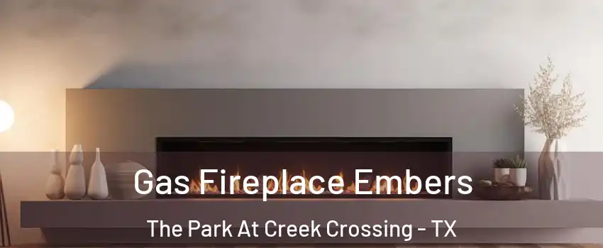 Gas Fireplace Embers The Park At Creek Crossing - TX