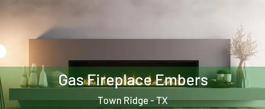 Gas Fireplace Embers Town Ridge - TX