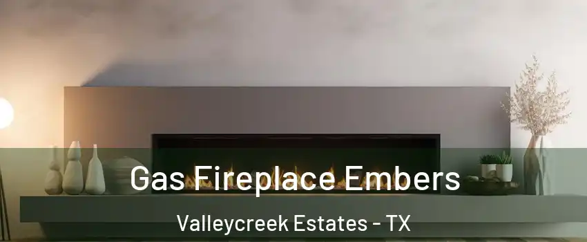 Gas Fireplace Embers Valleycreek Estates - TX
