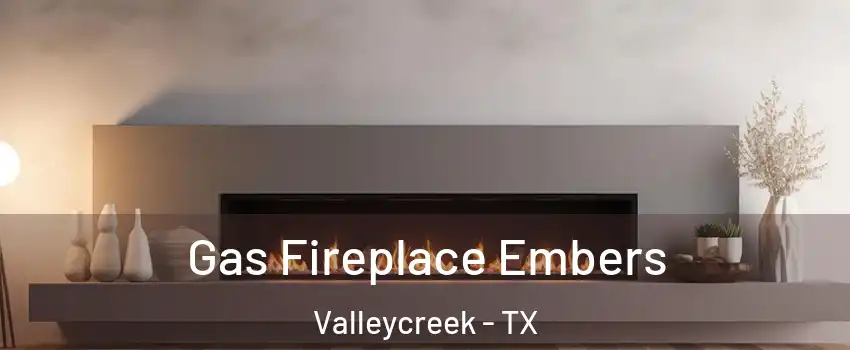 Gas Fireplace Embers Valleycreek - TX