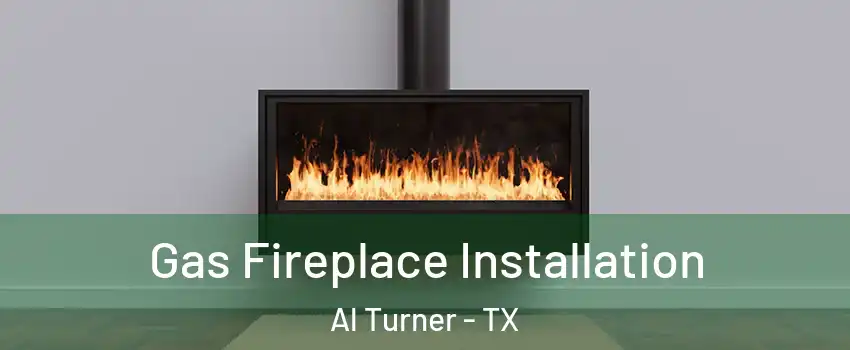 Gas Fireplace Installation Al Turner - TX