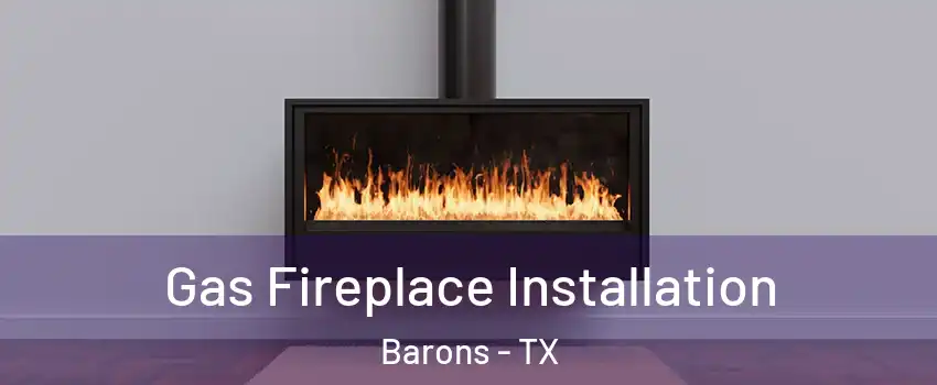 Gas Fireplace Installation Barons - TX