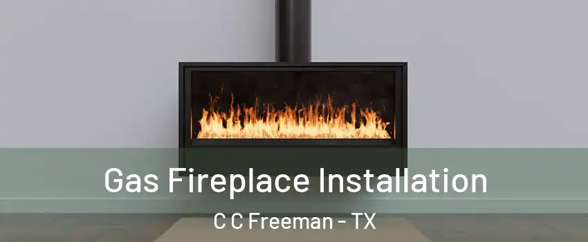 Gas Fireplace Installation C C Freeman - TX